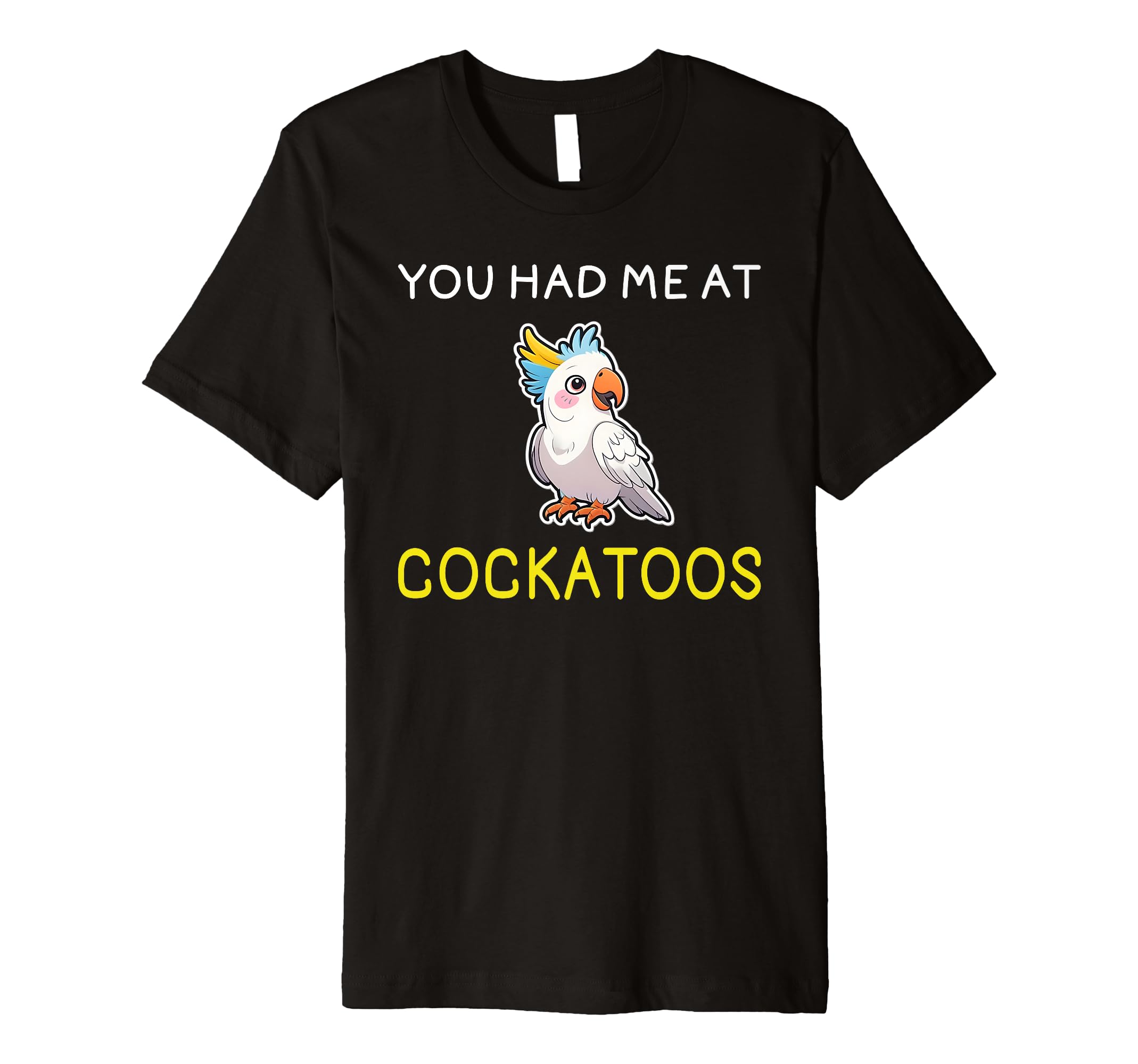 Cockatoo Lover Shirt Had Me At Cockatoos I Love ...