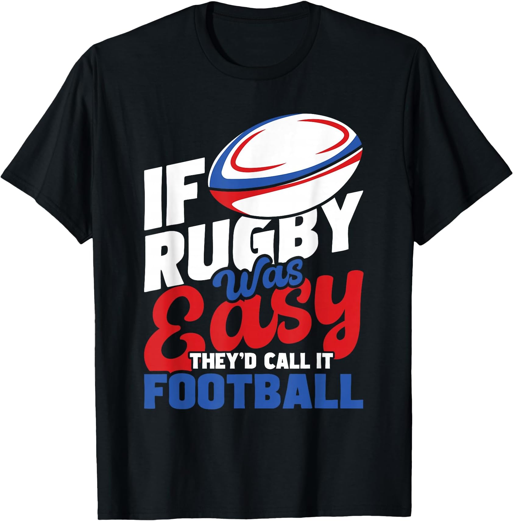 If Rugby was Easy They'd Call It Football - Rugby Player T-Shirt