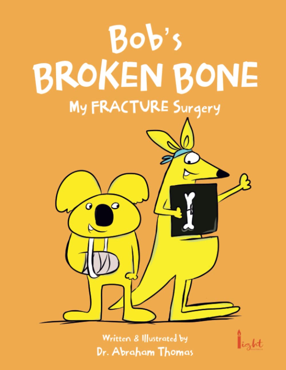 Bob's BROKEN BONE: The story of my FRACTURE SURGERY (Kids Medical Books)