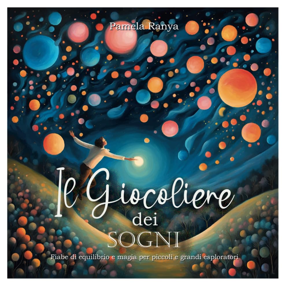 Il giocoliere dei sogni: Favole zen di equilibrio e magia per grandi e piccoli esploratori