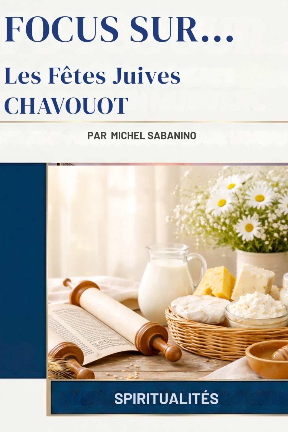 Les Fêtes Juives : Chavouot (Focus Sur...)