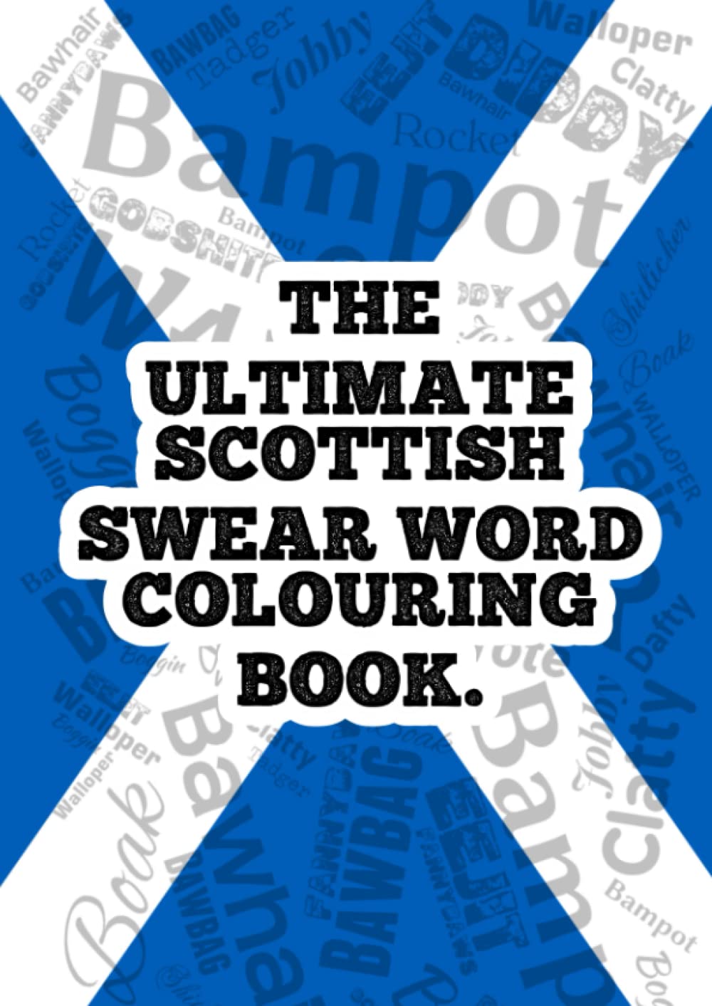 The Ultimate Scottish Swear Word Colouring Book: Scotland's Swear Word Colouring Book (Adult colouring book and Stress Relief) (Funny Coloring Books)