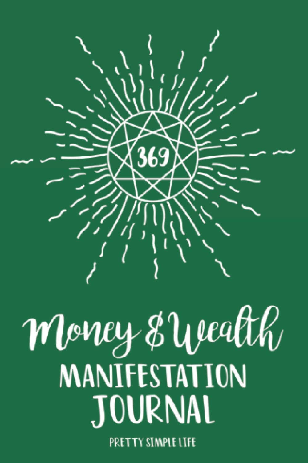 369 Manifestation Journal - Money and Wealth: Divine Code Turns Your Dream into Reality - Law of Attraction Guided Journal & Workbook to Manifest Your Desires Using Nikola Tesla's Method