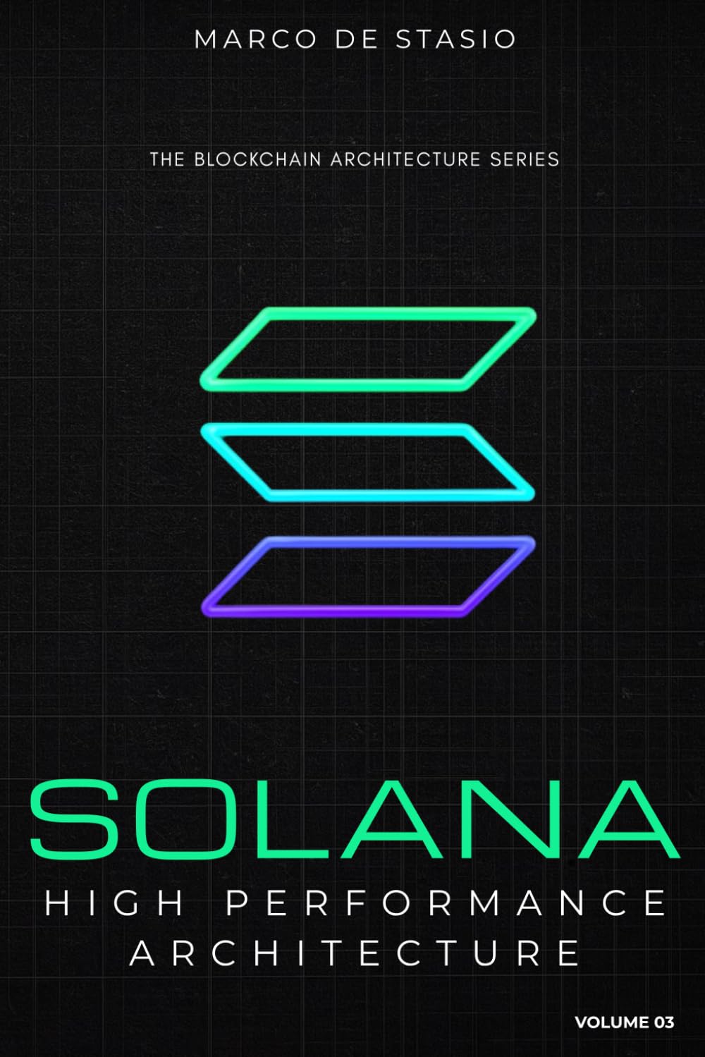 Solana: High Performance Architecture (The Blockchain Architecture Series)