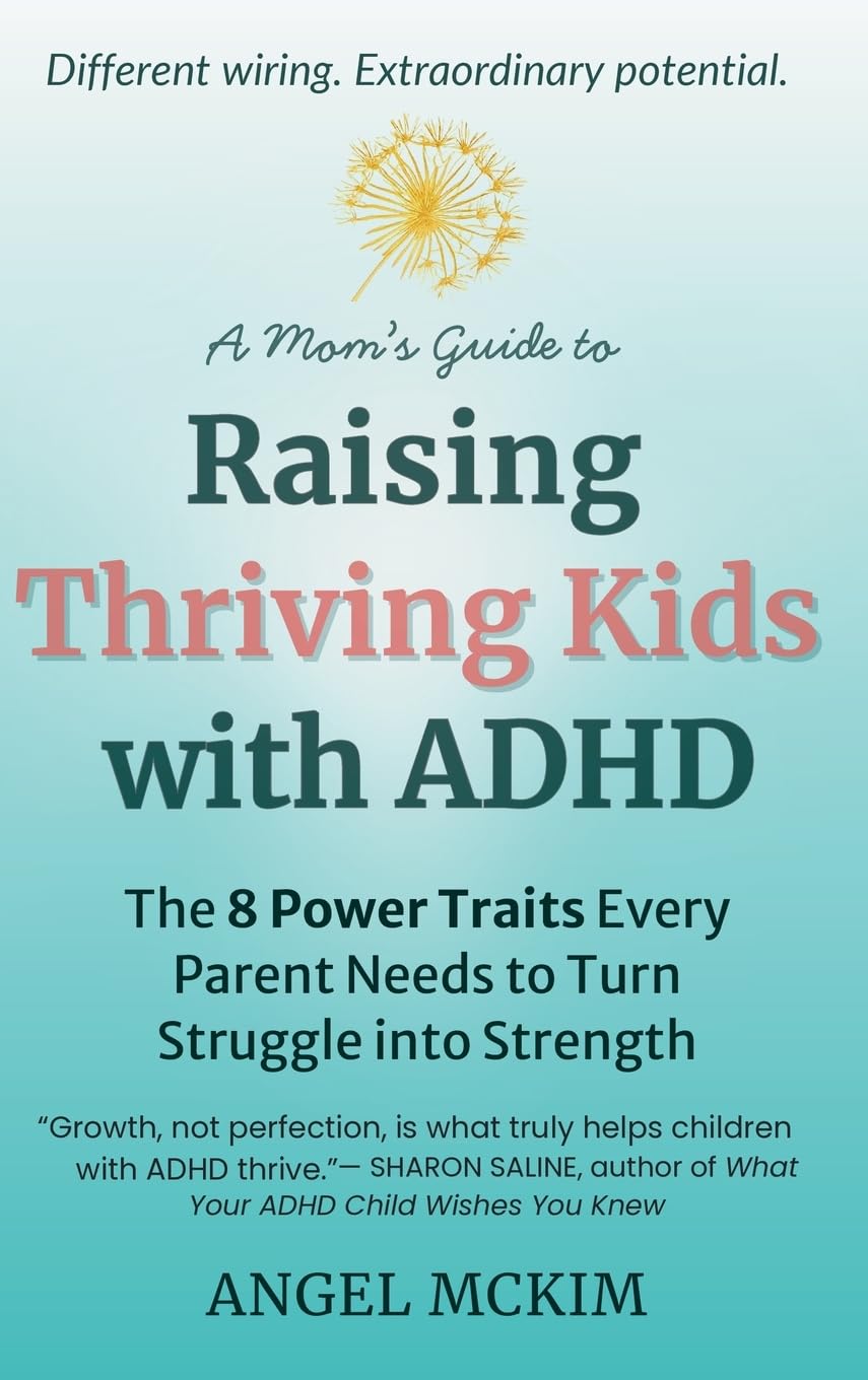 A Mom's Guide to Raising Thriving Kids with ADHD: The 8 Power Traits Every Parent Needs to Turn Struggle into Strength