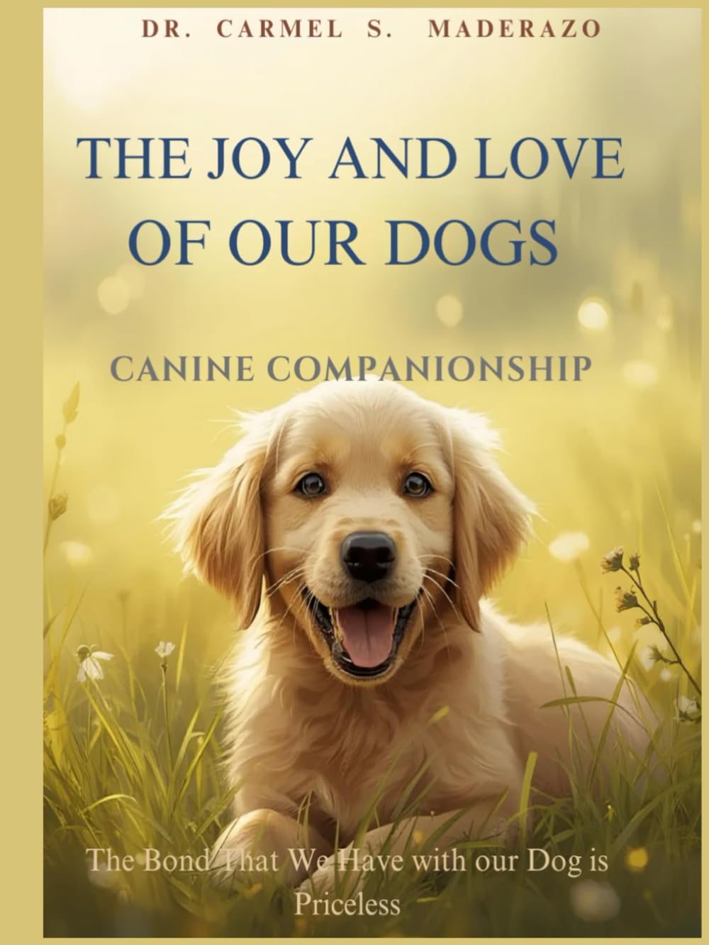 The Joy and Love of Our Dogs: Canine Companionship