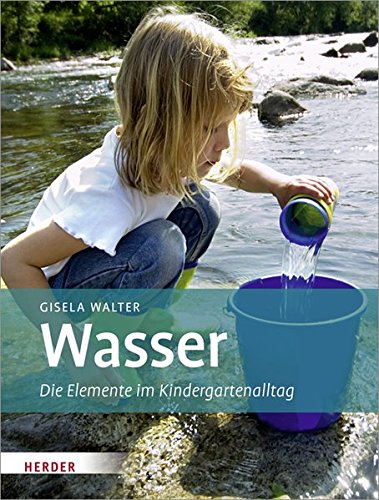 Wasser: Die Elemente im Kindergartenalltag : Walter, Gisela: Amazon.de