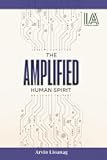 The Amplified Human Spirit (Intelligence Amplifier)