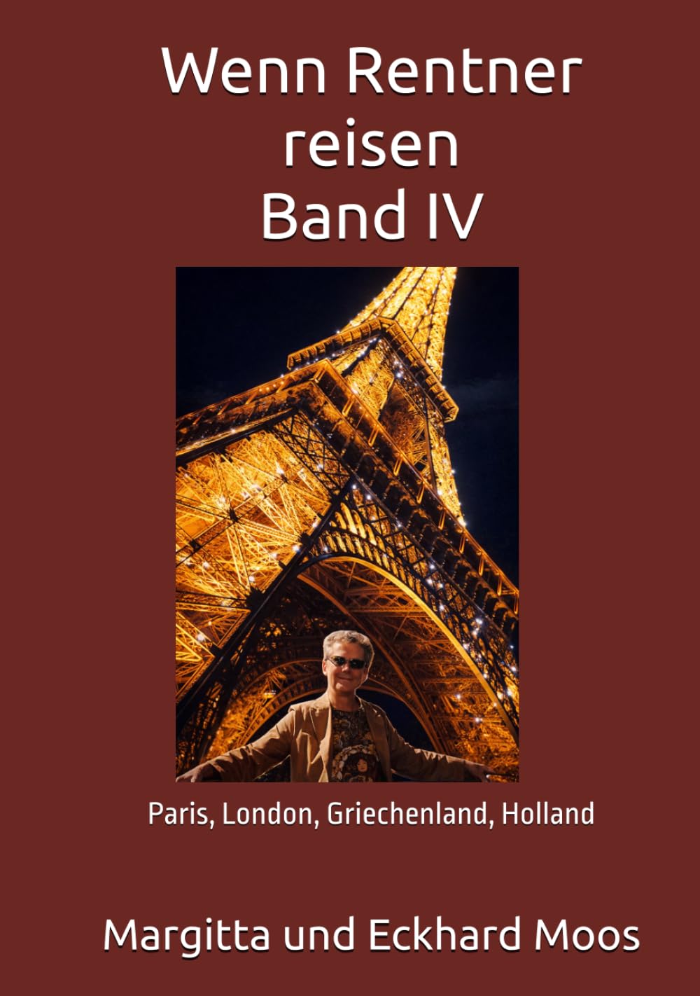 Wenn Rentner reisen Band IV: Paris, London, Griechenland, Holland