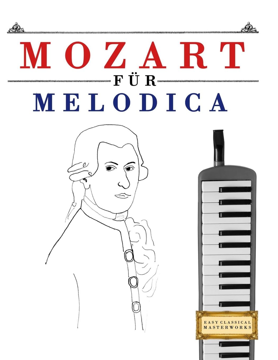 Mozart für Melodica: 10 Leichte Stücke für Melodica Anfänger Buch