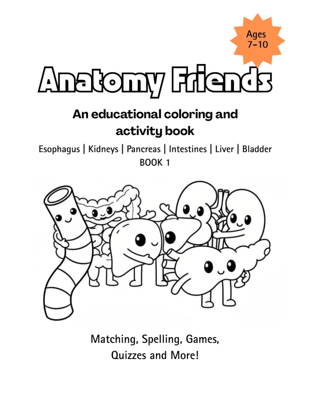 Anatomy Friends 7-10 Esophagus | Kidneys | Pancreas | Intestines | Liver | Bladder BOOK 1 (Anatomy Friends Workbooks)