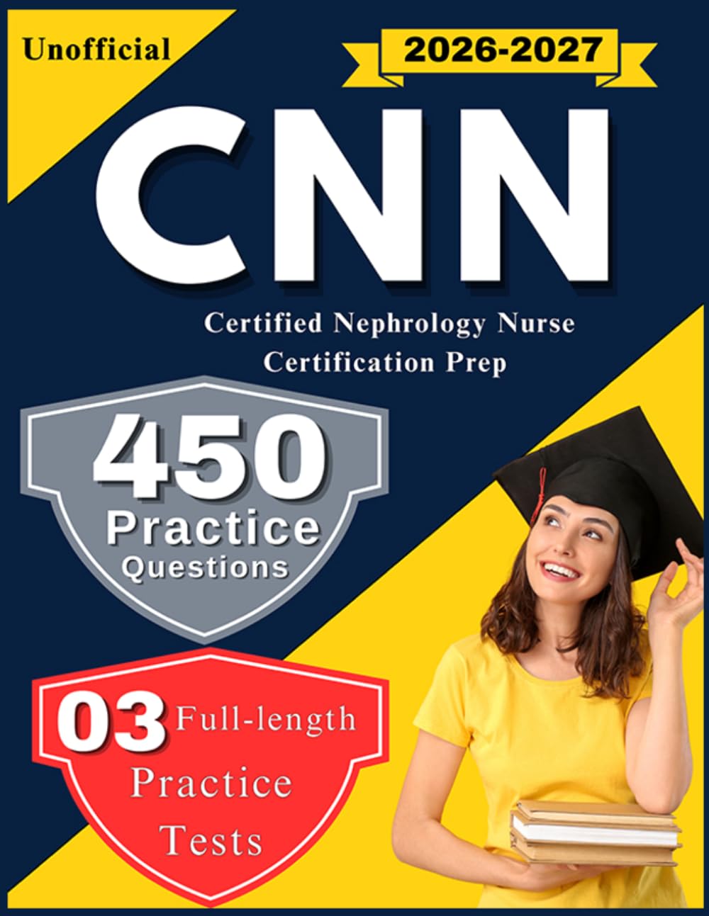 CNN Exam Study Guide 2026-2027:450 Practice Questions with Detailed Answers Explanations for Certified Nephrology Nurse Certification Prep (Unofficial)
