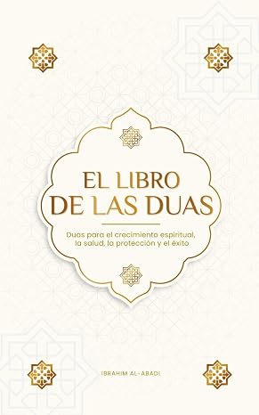El Libro de las Duas para una vida de musulmán devoto: Oraciones auténticas de súplica y agradecimiento para todas las situaciones de la vida - Duas p