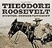 Theodore Roosevelt: Hunter-Conservationist