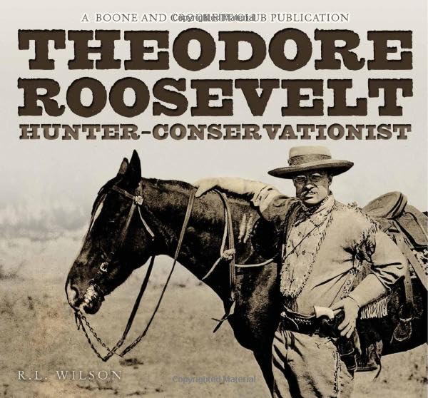 Theodore Roosevelt: Hunter-Conservationist