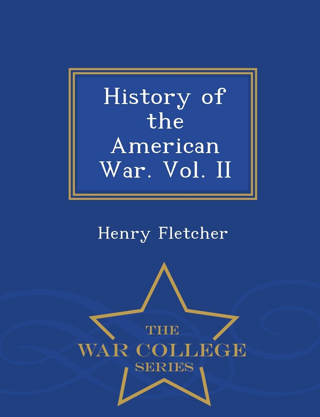 History of the American War. Vol. II - War College Series