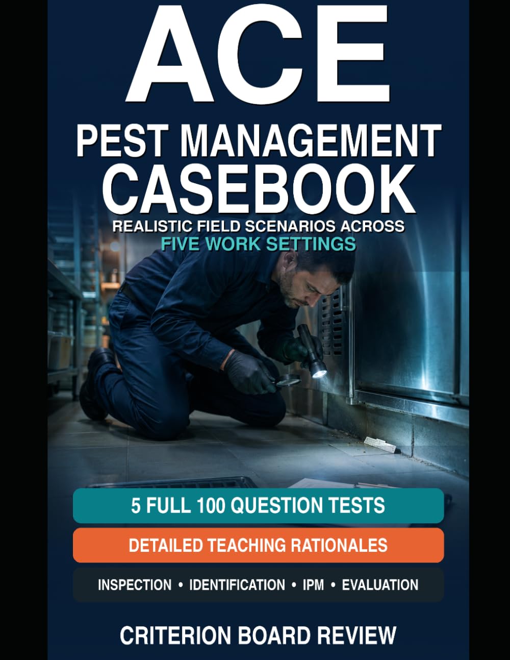 ACE Exam Prep: The Pest Management Casebook: Realistic Residential, Commercial, Food-Service, Warehouse, and Institutional Scenarios for the ACE Examination