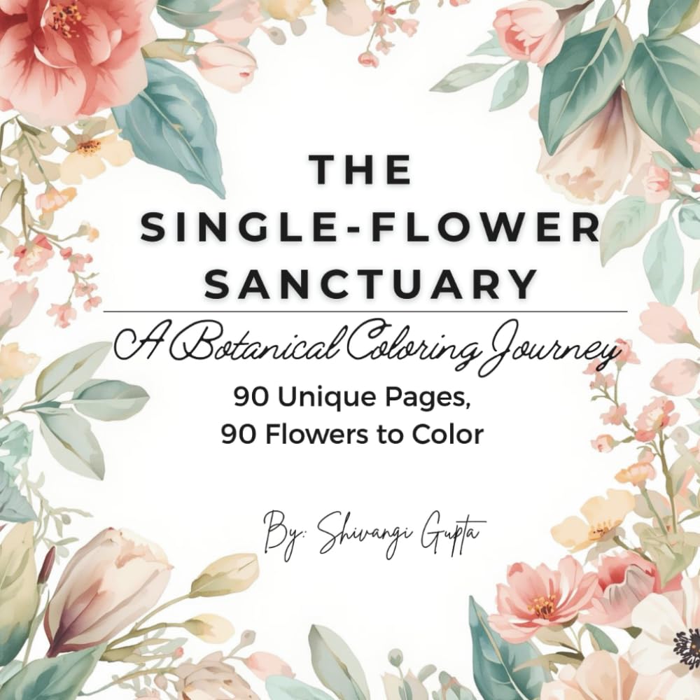The single-Flower Sanctuary: 90 Unique Floral Designs for Stress Relief and Relaxation: A Large Print Botanical Coloring Book for teens, Adults and Seniors