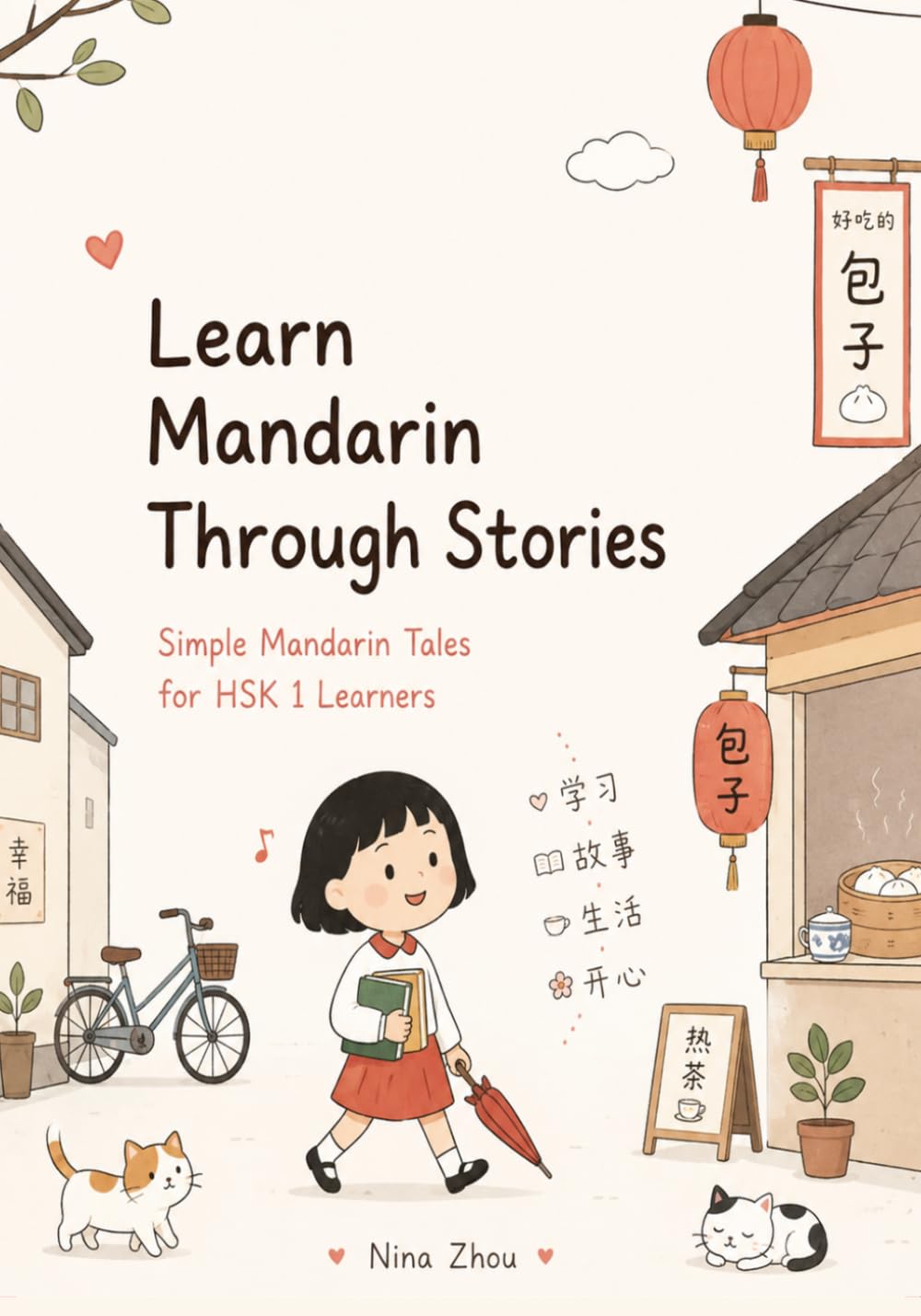 Learn Mandarin Through Stories: Simple Mandarin Tales for HSK 1 Learners: 10 Simple HSK 1 Stories with Pinyin, Vocabulary, Grammar and English Translation