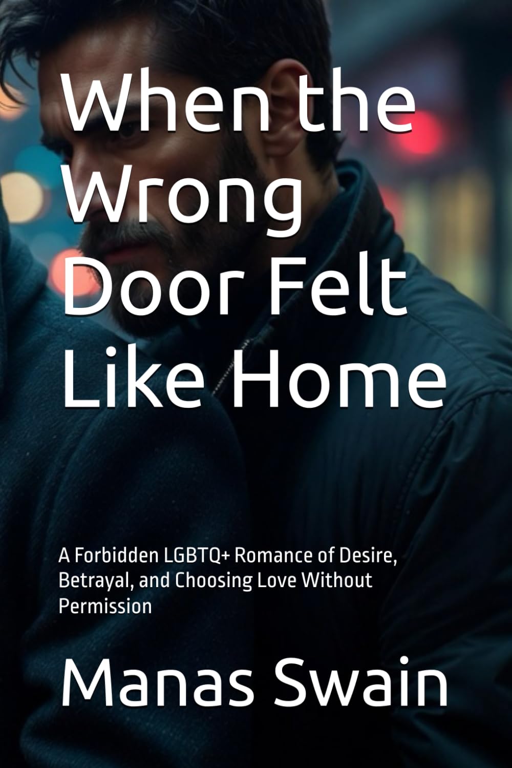 When the Wrong Door Felt Like Home: A Forbidden LGBTQ+ Romance of Desire, Betrayal, and Choosing Love Without Permission