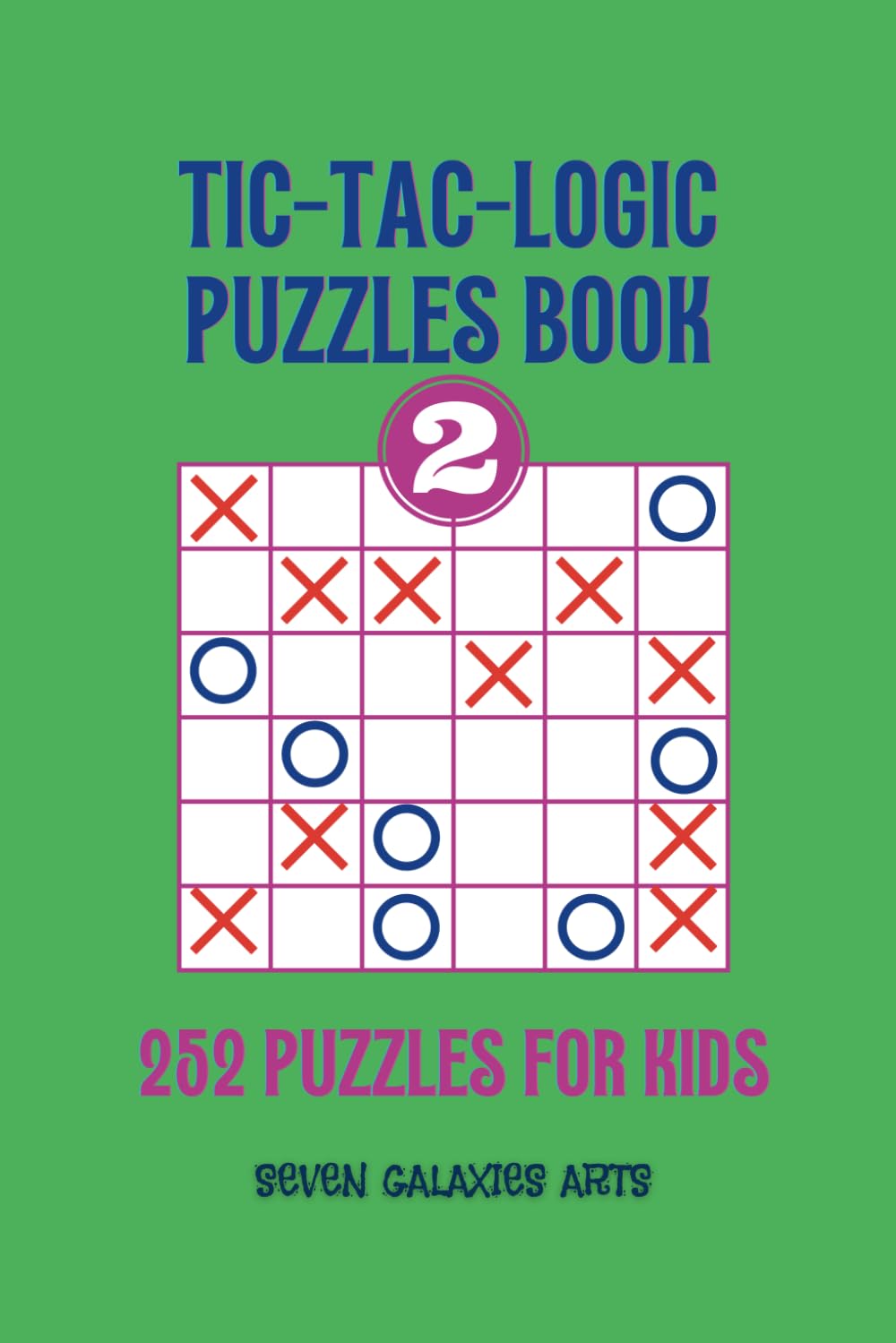 Tic-Tac-Logic Puzzles Book 2: 252 puzzles For kids (Tic-Tac-Logic Mastery Series)