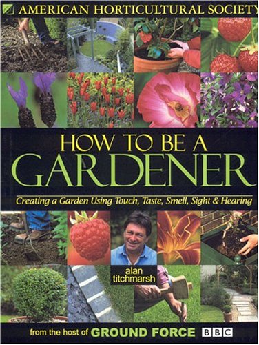 How To Be A Gardener: Creating A Garden Using Your Five Senses