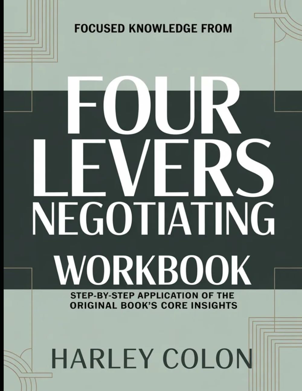 Focused Knowledge From Four Levers Negotiating: Step-by-Step Application of the Core Insights