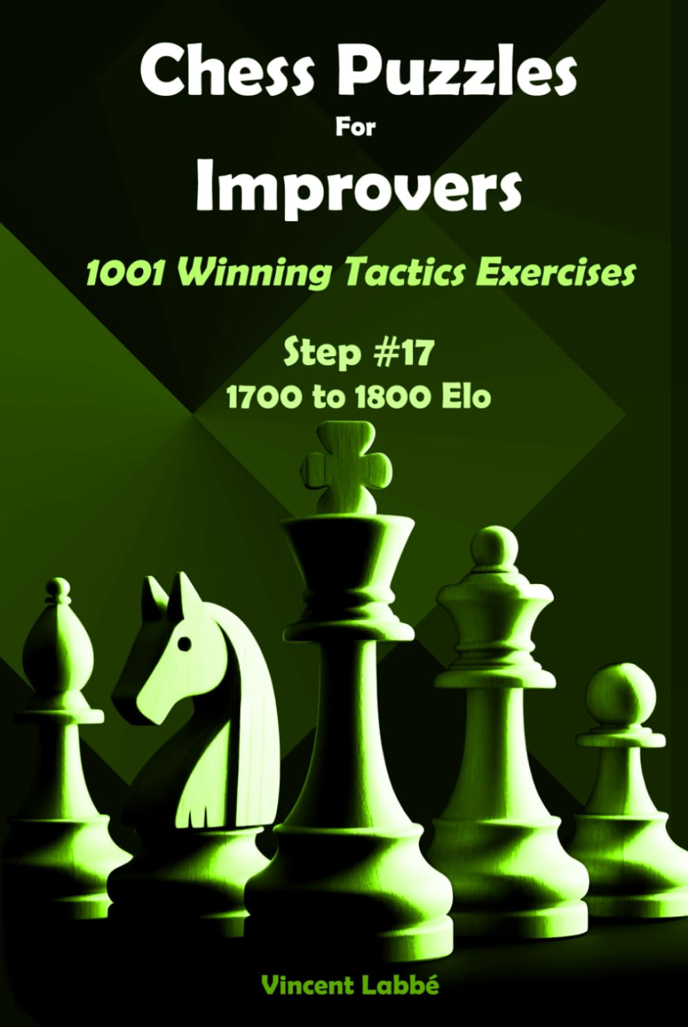 Chess Puzzles For Improvers - 1001 Winning Tactics Exercises - Step #17 - 1700 to 1800 Elo (Chess Puzzles: From Beginner to Master)