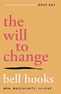 The Will to Change: Men, Masculinity, and Love