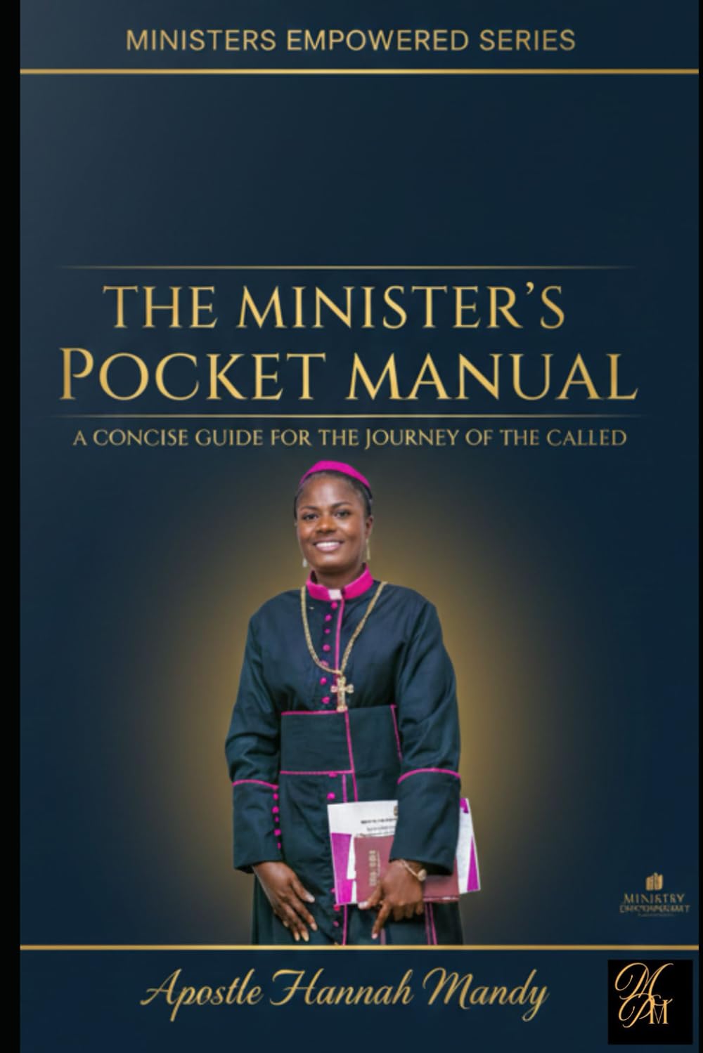 THE MINISTER’S POCKET MANUAL: A CONCISE GUIDE FOR THE JOURNEY OF THE CALLED (EMPOWERED MINISTERS SERIES)