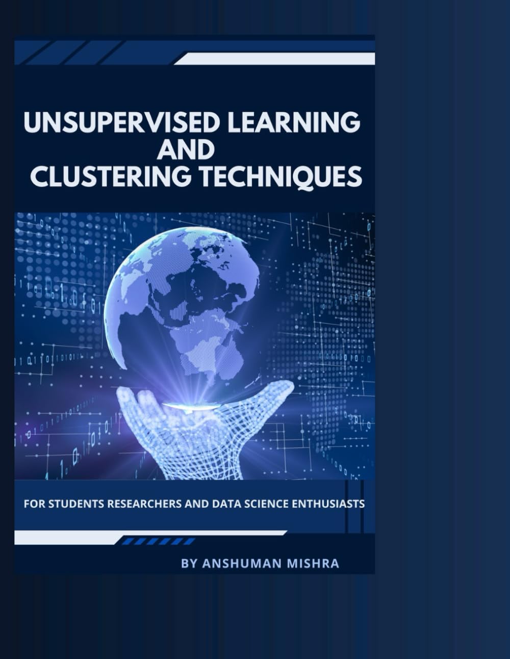 Unsupervised learning and clustering techniques: for students researchers and data science enthusiasts
