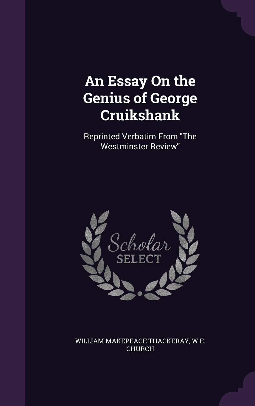 An Essay On the Genius of George Cruikshank: Reprinted Verbatim From "The Westminster Review"