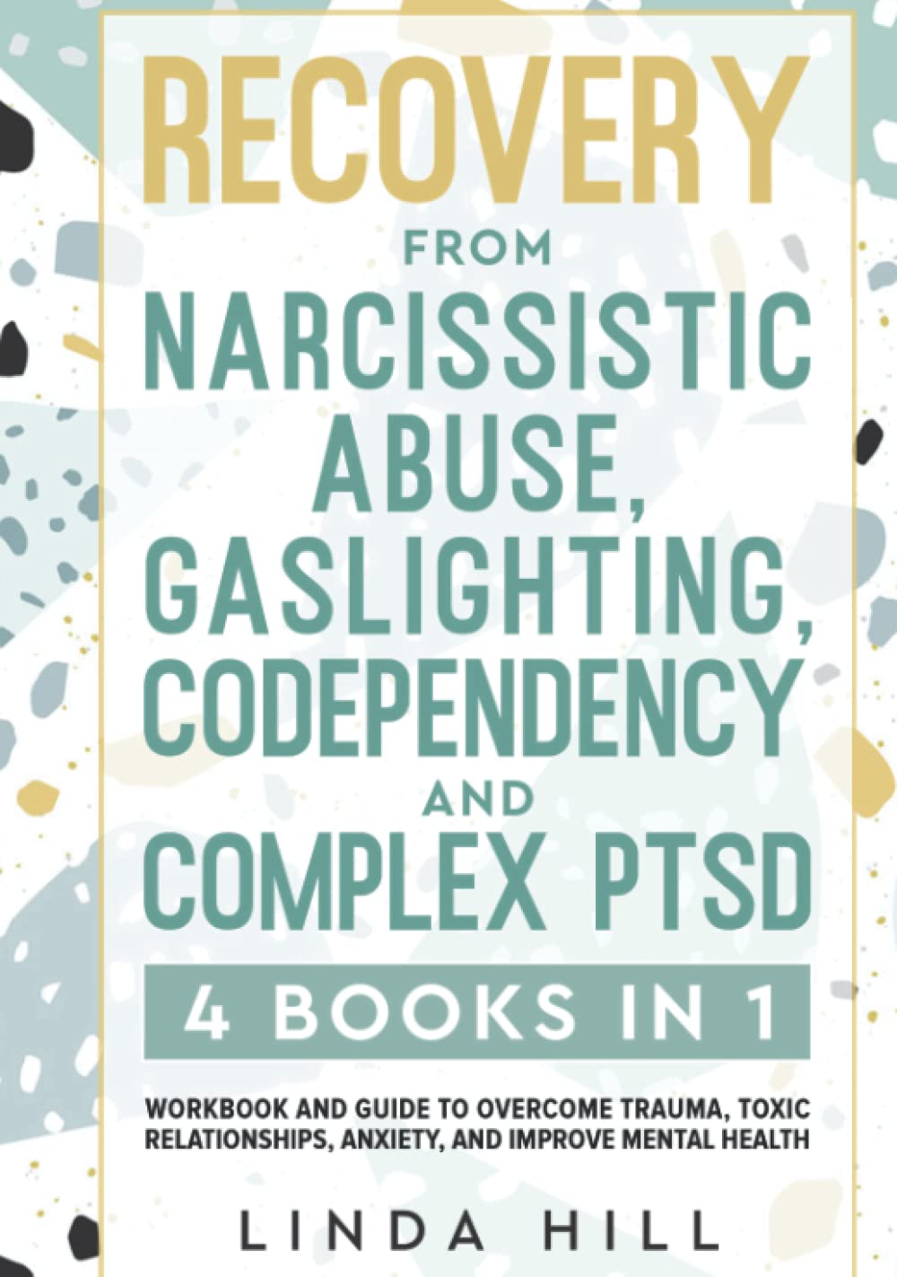 Recovery from Narcissistic Abuse, Gaslighting, Codependency and Complex PTSD (4 Books in 1): Workbook and Guide to Overcome Trauma, Toxic ... and Recover from Unhealthy Relationships)