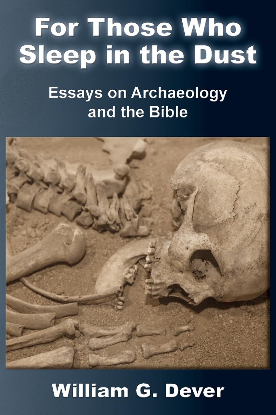 For Those Who Sleep in the Dust: Essays on Archaeology and the Bible