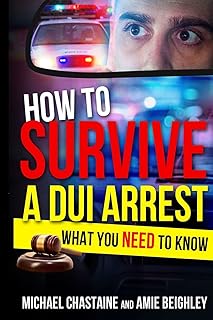 How to Survive a DUI Arrest: What You NEED to know