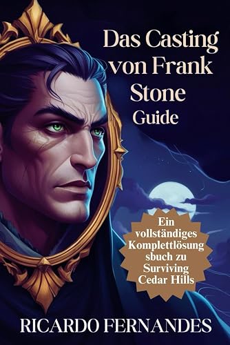 Das Casting von Frank Stone Guide: Ein vollständiges Komplettlösungsbuch zu Surviving Cedar Hills