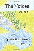 The Voices Here : Leo Stills' Divine Adventure 1076936814 Book Cover