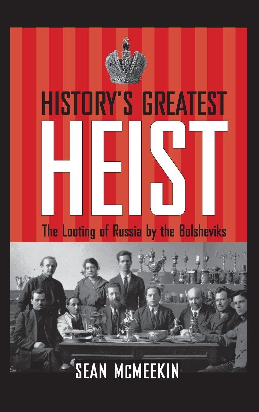 History's Greatest Heist: The Looting of Russia by the Bolsheviks