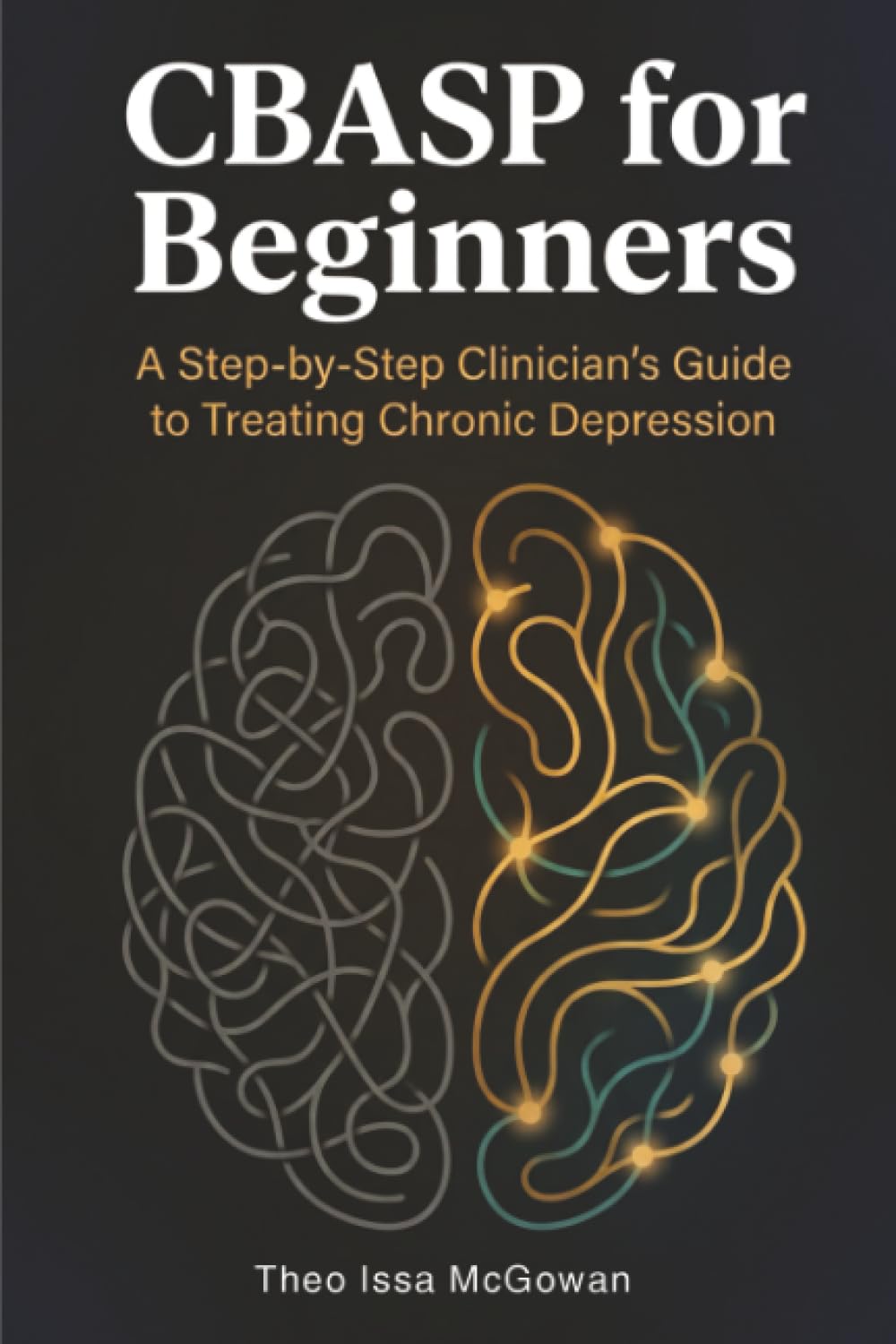 CBASP for Beginners: A Step-by-Step Clinician's Guide to Treating Chronic Depression