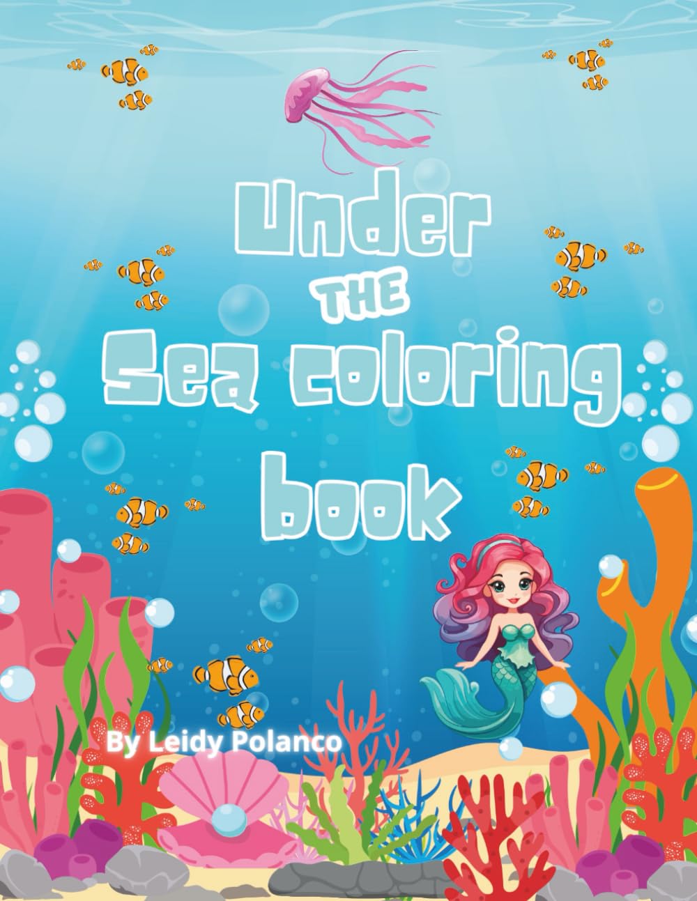 Under the sea coloring book: Fun ocean adventures for kids Age 3-8