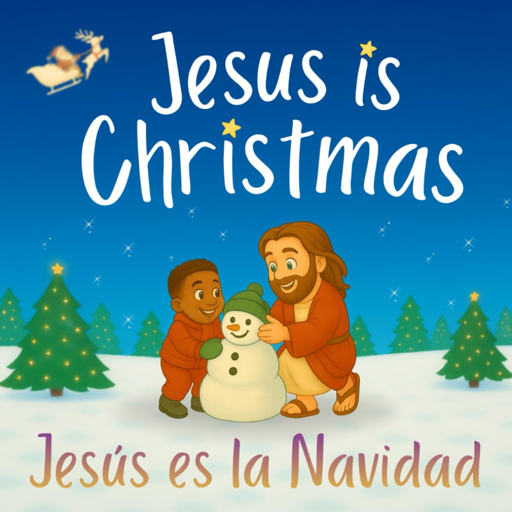 Jesus Is Christmas / Jesús en la Navidad: A Bilingual Christian Story About Love, Faith, and the True Meaning of Christmas (Jesus christmas book)