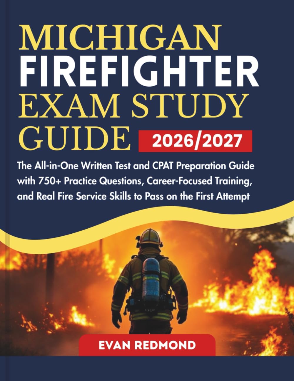 MICHIGAN FIREFIGHTER EXAM STUDY GUIDE 2026/2027: The All-in-One Written Test and CPAT Preparation Guide with 750+ Practice Questions, Career-Focused ... Service Skills to Pass on the First Attempt