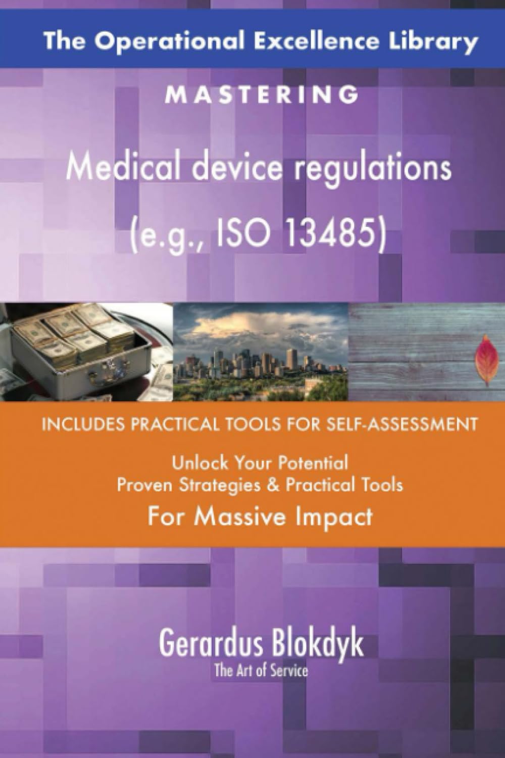 The Operational Excellence Library; Mastering Medical device regulations (e.g., ISO 13485)