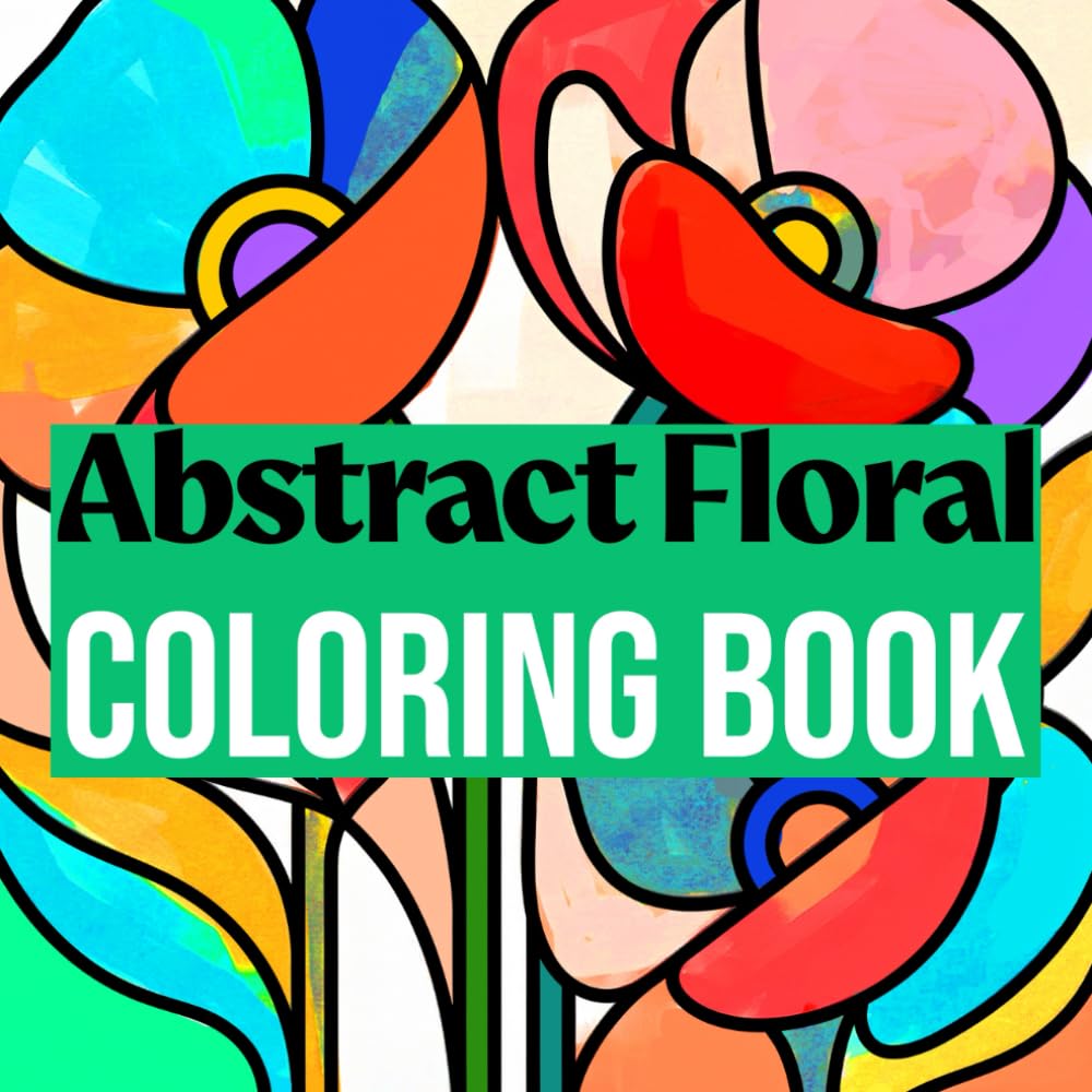 Simple Art Coloring Book: Abstract Floral: Coloring Book for Adults, Teens, and Seniors for Stress Relief and Relaxation