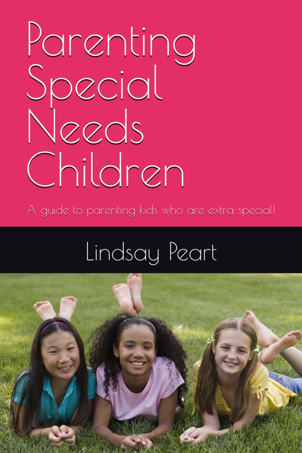 Parenting Special Needs Children: A guide to parenting kids who are extra special!