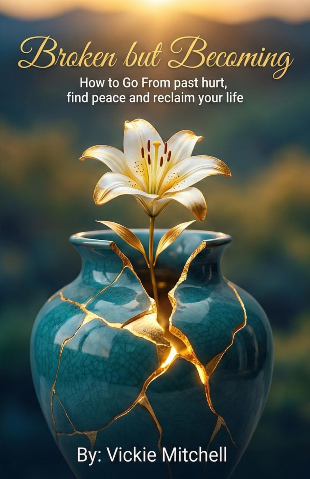 Broken but Becoming: How to Go From Past Hurt, Find Peace, and Reclaim Your Life
