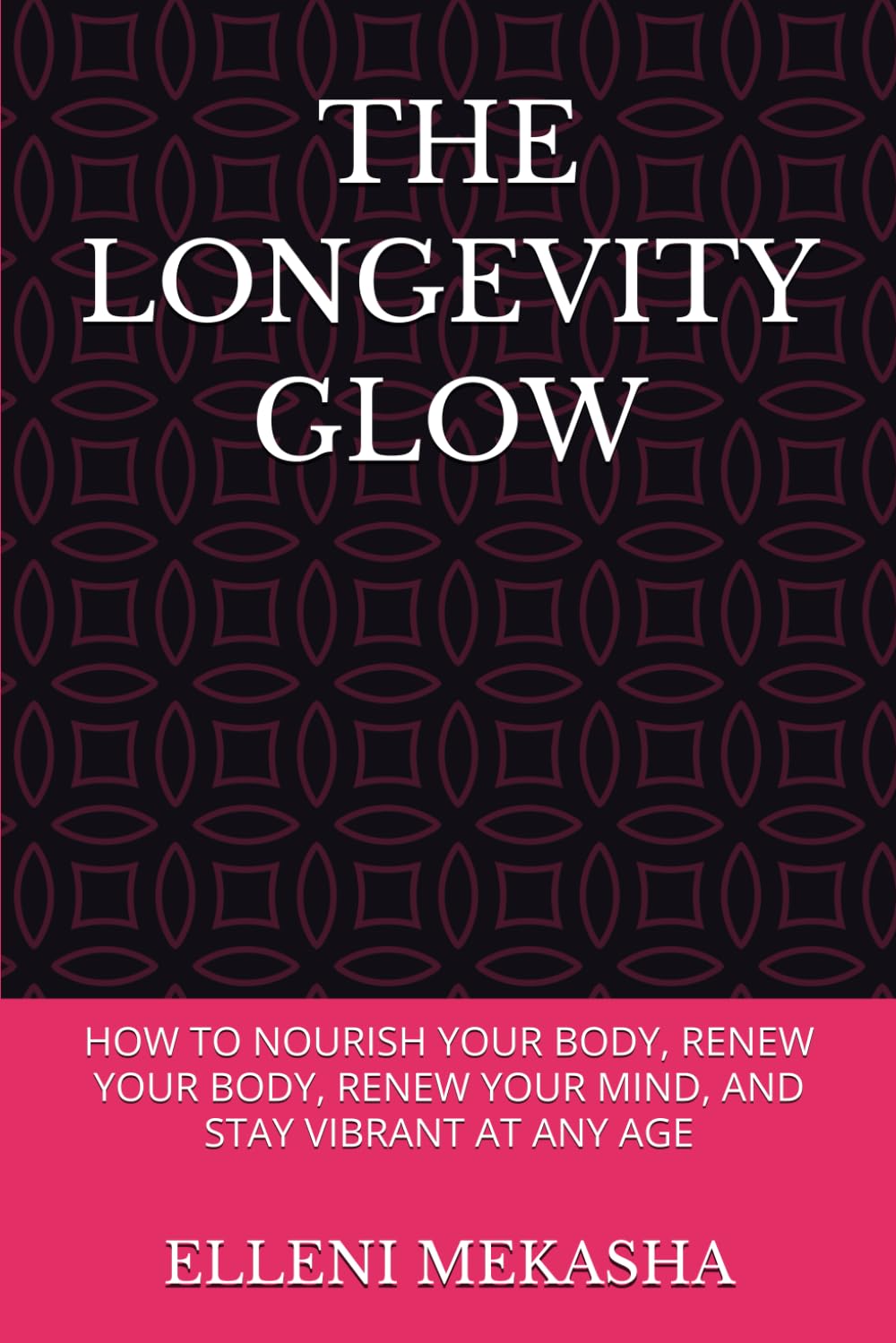 THE LONGEVITY GLOW: HOW TO NOURISH YOUR BODY, RENEW YOUR BODY, RENEW YOUR MIND, AND STAY VIBRANT AT ANY AGE