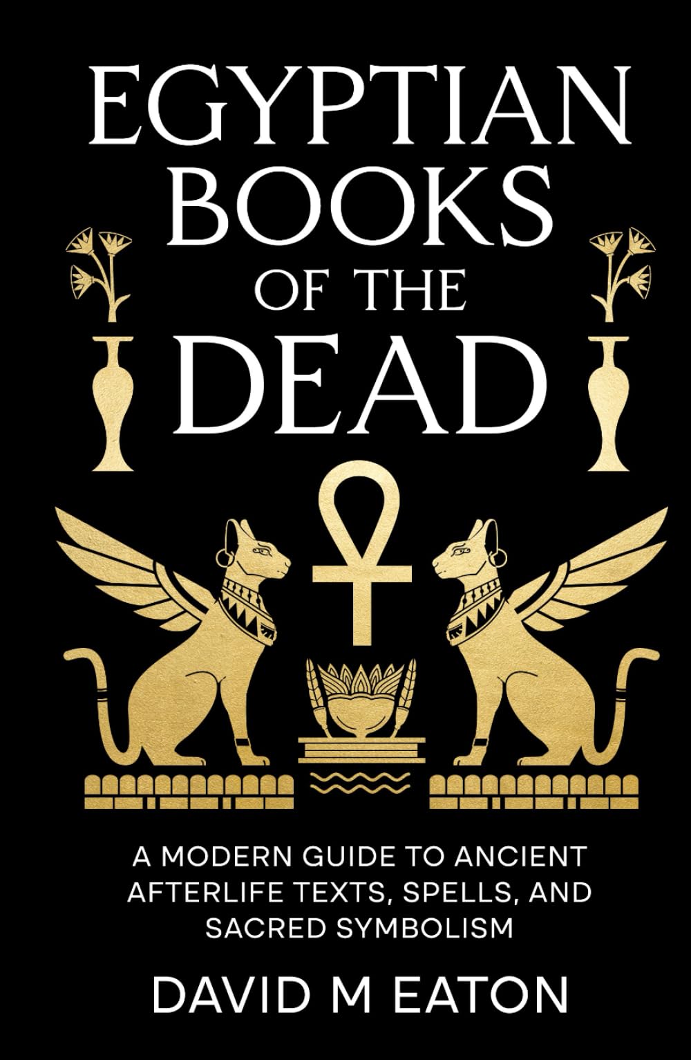 Egyptian Books of the Dead: A Modern Guide to Ancient Afterlife Texts, Spells and Sacred Symbolism (Maps of the Inner World)