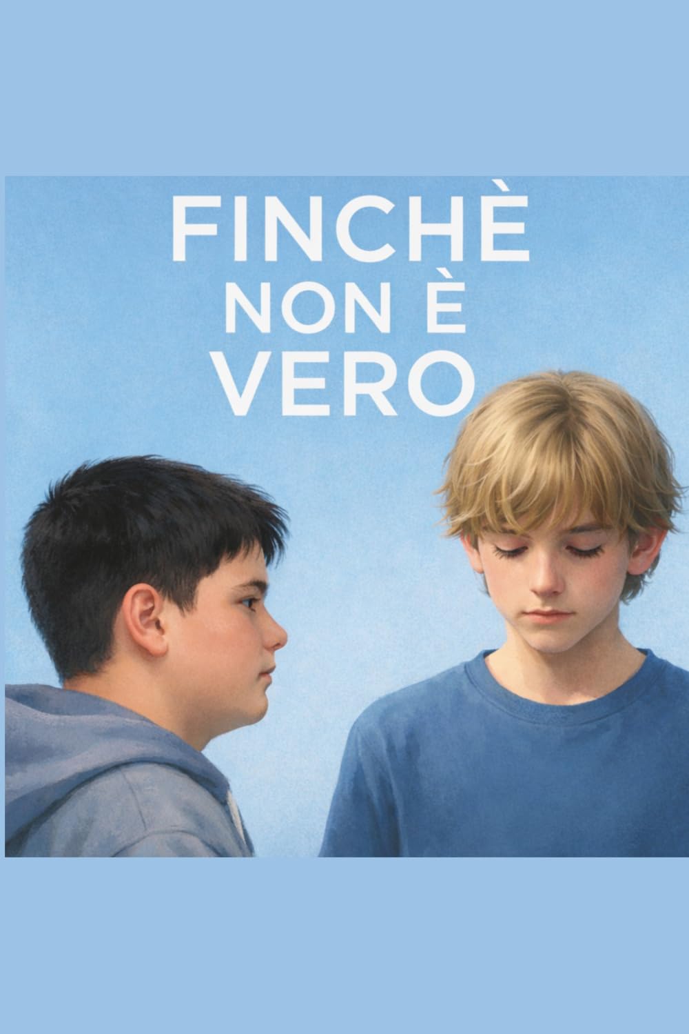 finche non è vero: Una storia di amicizia, paura e primo amore