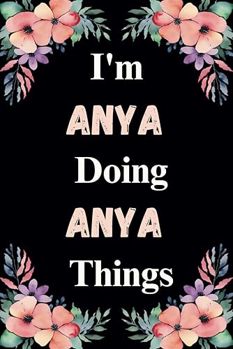 I'm Anya Doing Anya Things: Great gift for Anya | Personalized Notebook for Girls and Women called Anya